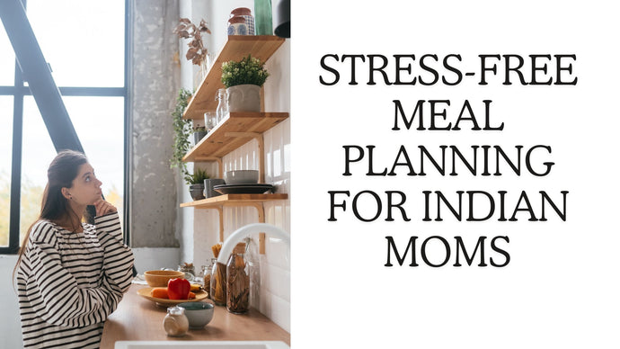 Stress-Free Meal Planning for Indian Moms