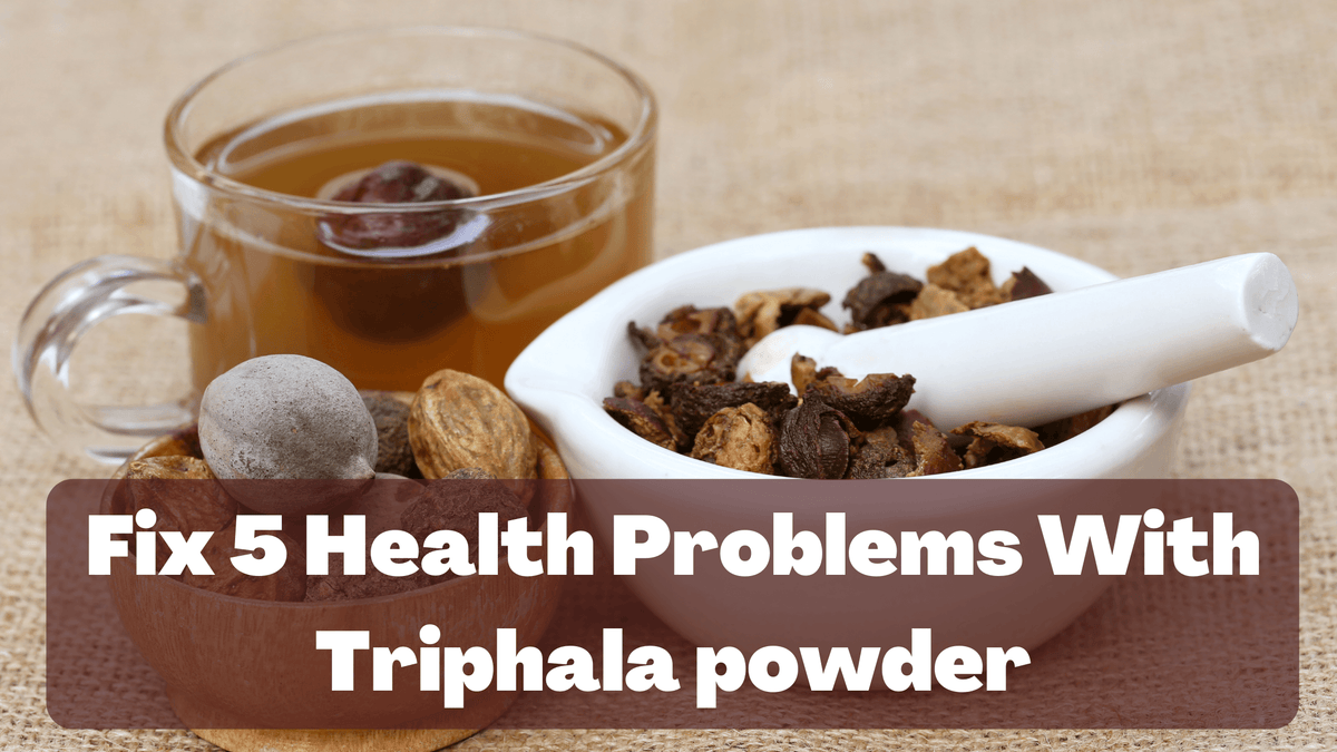 Fix 5 Health Problems With Triphala powder
