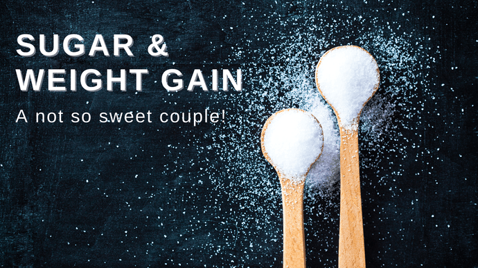 Sugar and weight gain – A not so sweet couple!