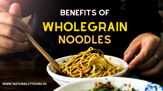 10 reasons why you should choose wholegrain noodles | Naturally Yours