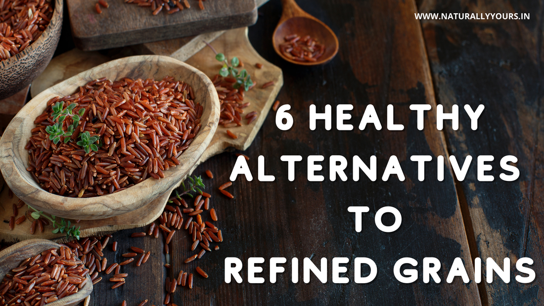 6 Healthy alternatives to refined grains | Naturally Yours