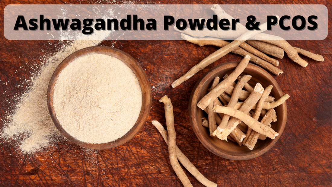 6 Ways How Ashwagandha Powder Helps PCOS | Naturally Yours