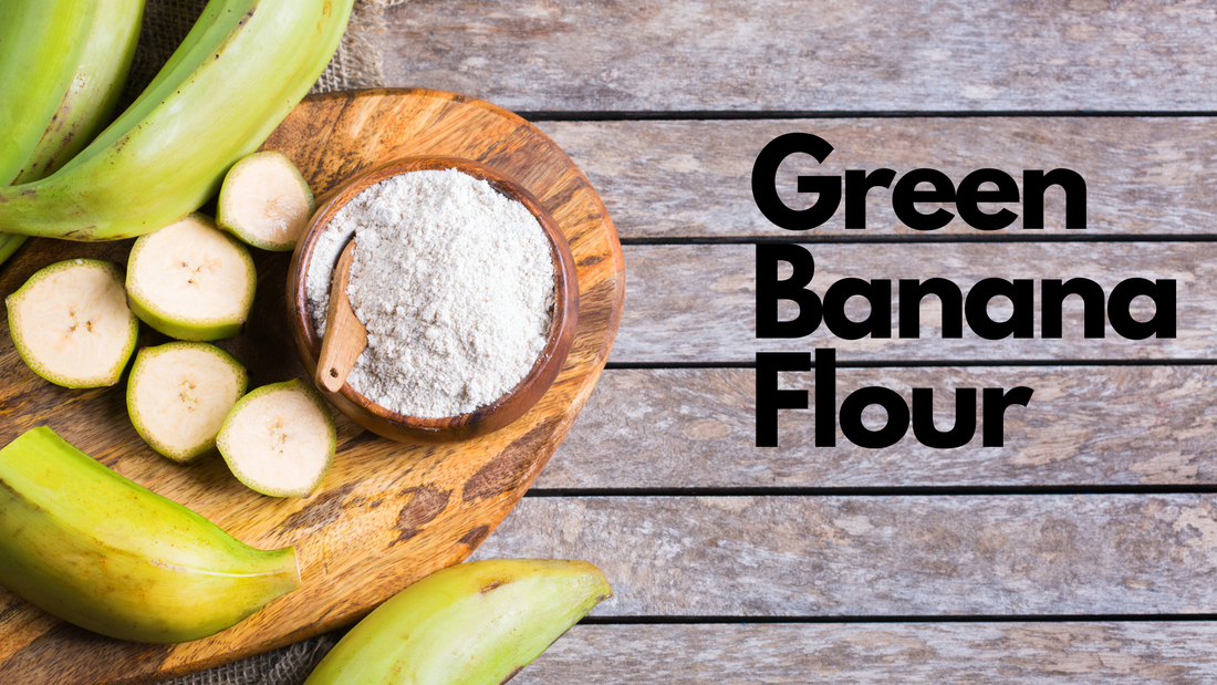 Green Banana flour : 9 Reasons to switch to this Superfood today | Naturally Yours