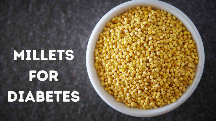 Millets for Diabetes : A Complete Guide